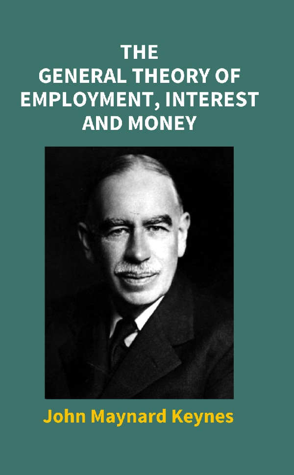 The General Theory of Employment, Interest and Money