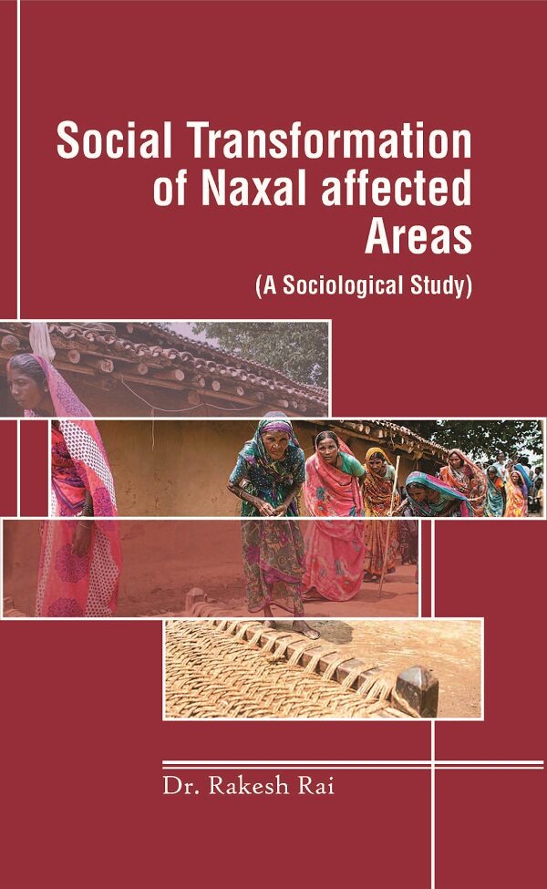 Social Transformation of Naxal Affected Areas: (A Sociological Study)