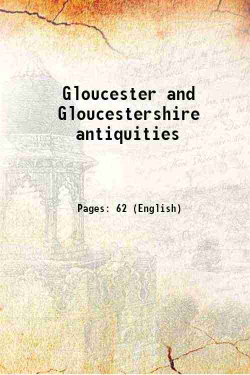 Gloucester and Gloucestershire antiquities 