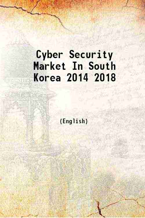 Cyber Security Market In South Korea 2014 2018 