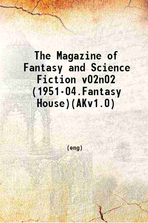 The Magazine of Fantasy and Science Fiction v02n02 (1951-04.Fantasy House)(AKv1.0) 