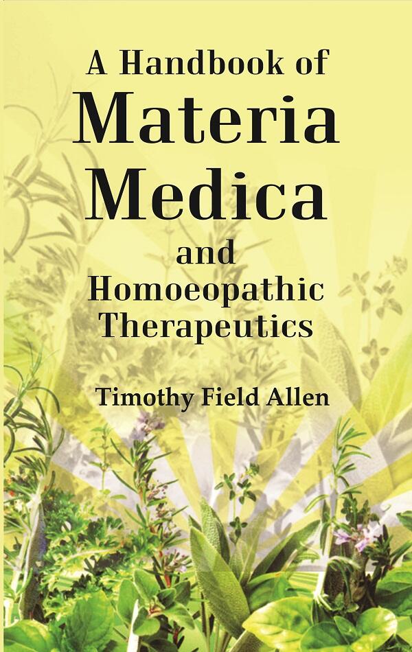 A Handbook of Materia Medica and Homoeopathic Therapeutics  