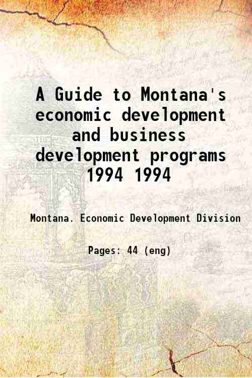 A Guide to Montana's economic development and business development programs 1994 1994