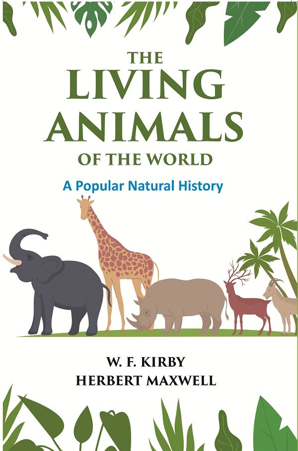 The Living Animals of the World: A Popular Natural History         