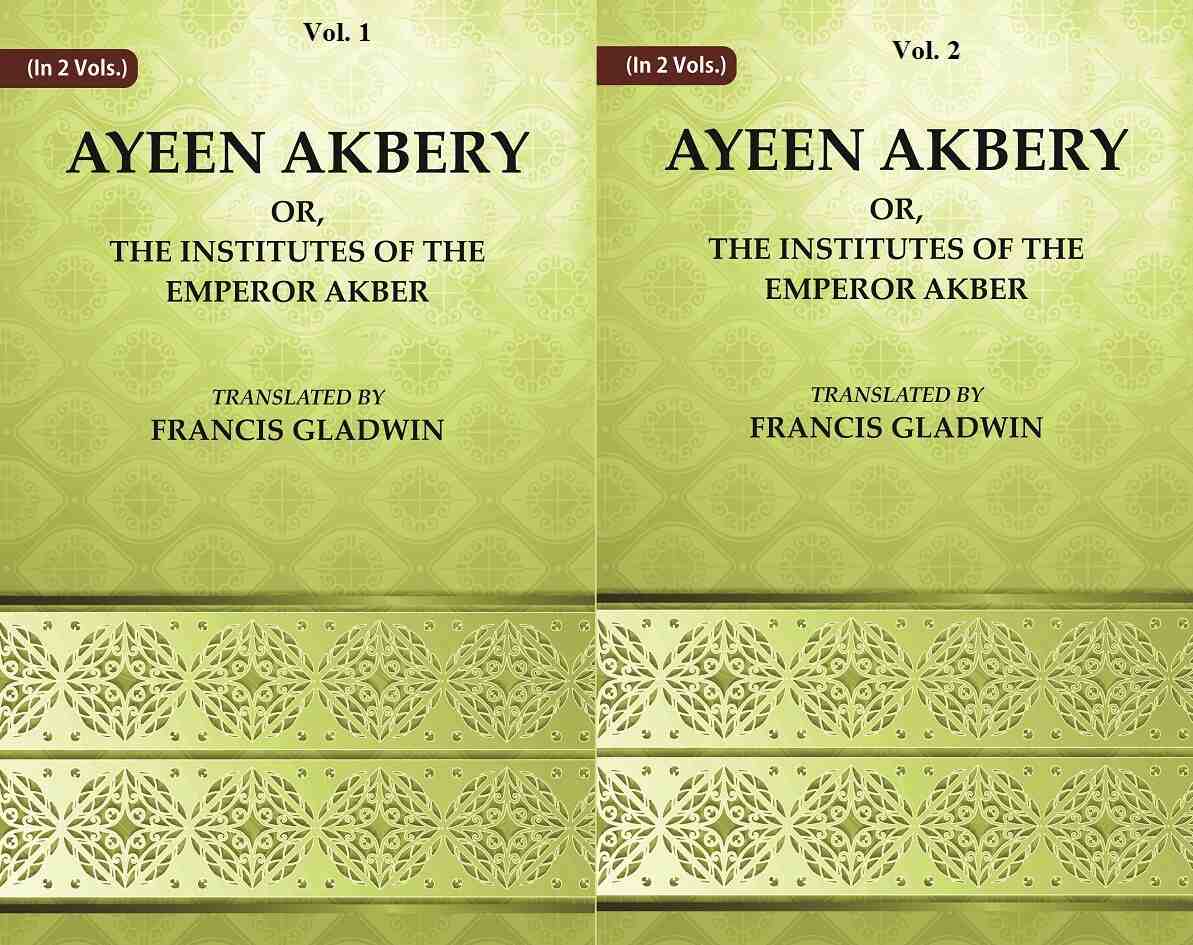 Ayeen Akbery or, The Institutes of the Emperor Akber 2 Vols. Set 2 Vols. Set 2 Vols. Set