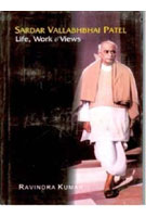 Sardar Vallabhbhai Patel: Life, Work and Views  