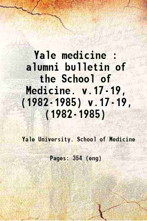 Yale medicine : alumni bulletin of the School of Medicine. v.17-19, (1982-1985) v.17-19, (1982-1985)