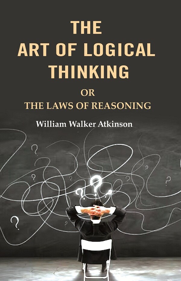 The Art of Logical Thinking: Or the Laws of Reasoning