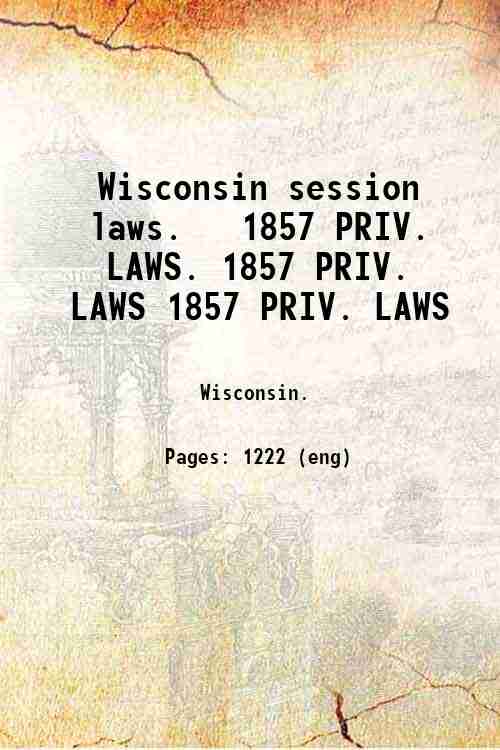 Wisconsin session laws.   1857 PRIV. LAWS. 1857 PRIV. LAWS 1857 PRIV. LAWS