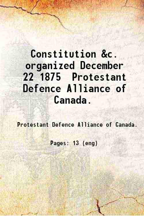 Constitution &c. organized December 22 1875 / Protestant Defence Alliance of Canada. 