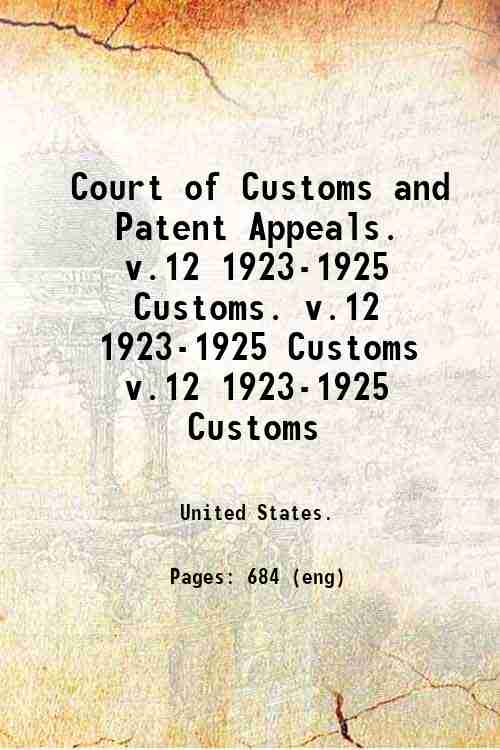 Court of Customs and Patent Appeals.   v.12 1923-1925 Customs. v.12 1923-1925 Customs v.12 1923-1...
