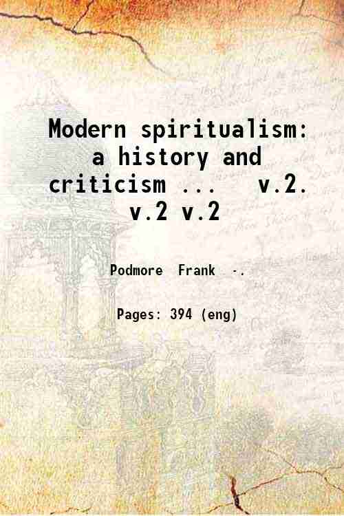 Modern spiritualism: a history and criticism ...   v.2. v.2 v.2