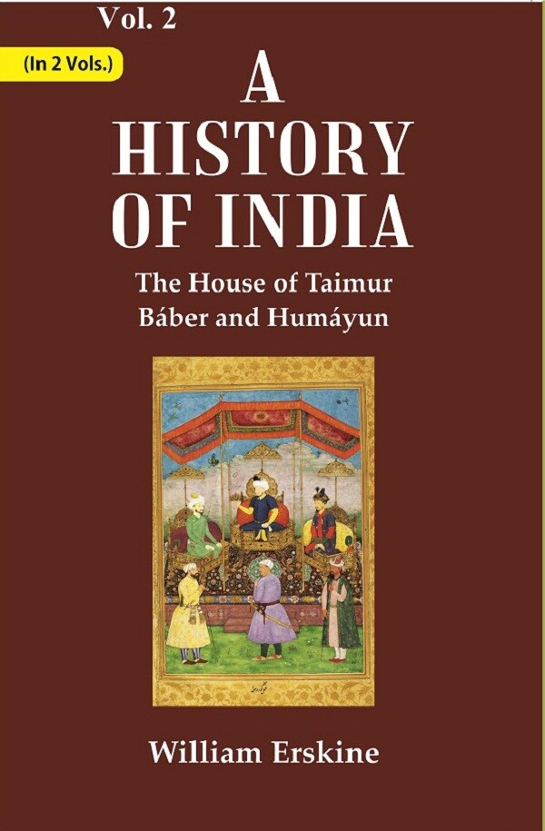 A History of India : The House of Taimur Báber and Humáyun 2nd 2nd 2nd