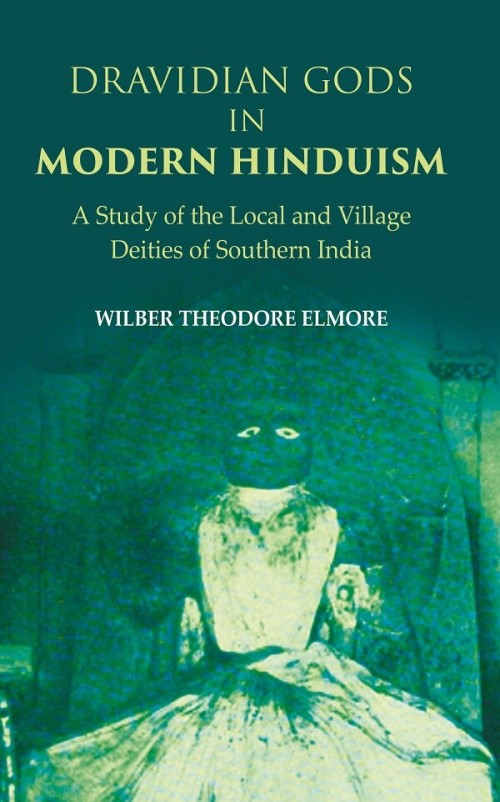 Dravidian Gods in Modern Hinduism: A Study of the Local and Village Deities of Southern India    ...