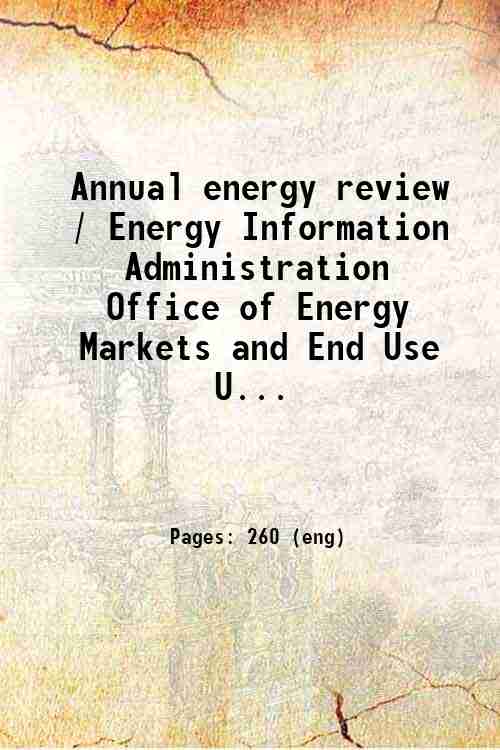 Annual energy review / Energy Information Administration  Office of Energy Markets and End Use  U...