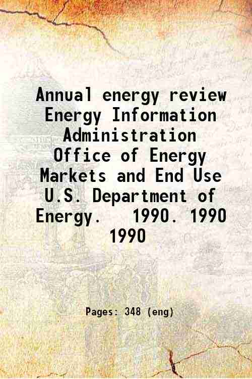 Annual energy review / Energy Information Administration  Office of Energy Markets and End Use  U...