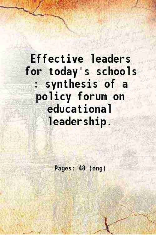 Effective leaders for today's schools : synthesis of a policy forum on educational leadership. 