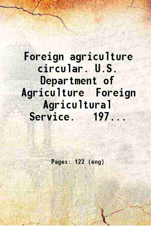 Foreign agriculture circular. U.S. Department of Agriculture  Foreign Agricultural Service.   197...