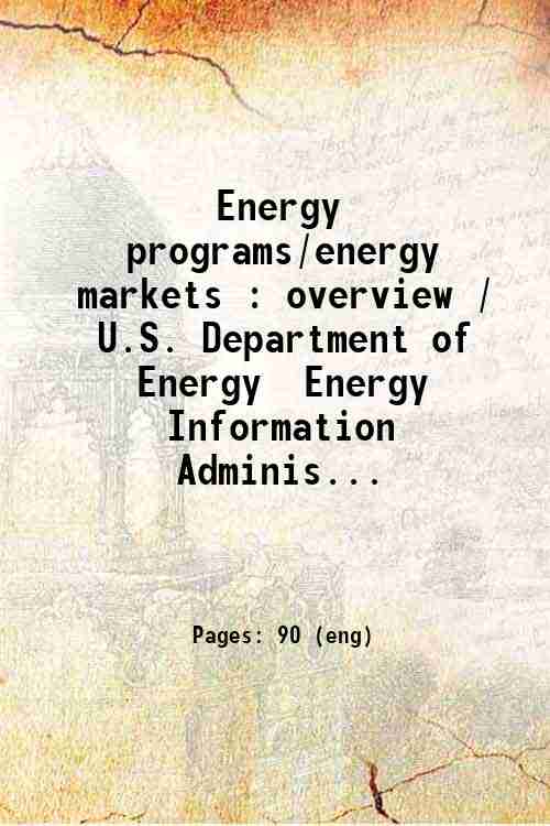 Energy programs/energy markets : overview / U.S. Department of Energy  Energy Information Adminis...