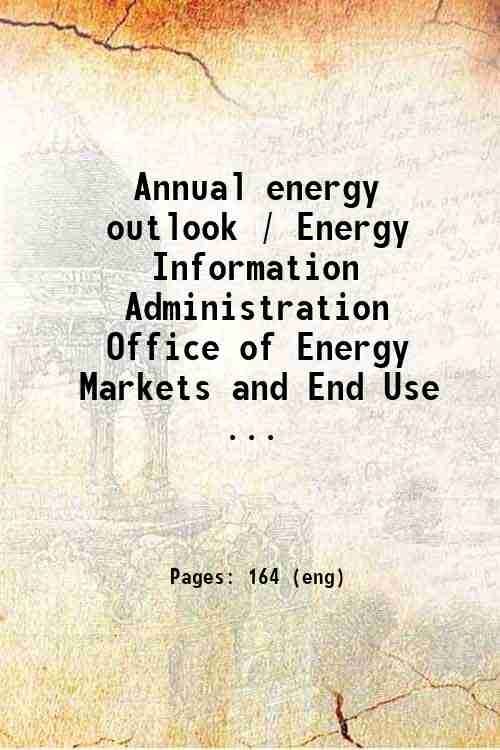 Annual energy outlook / Energy Information Administration  Office of Energy Markets and End Use  ...