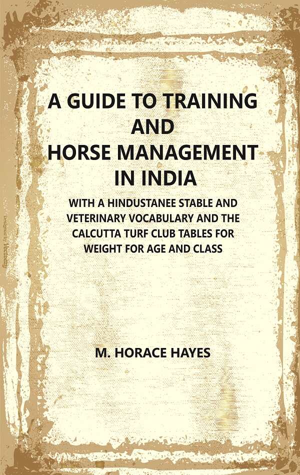 A Guide to Training and Horse Management In India : With A Hindustanee Stable and Veterinary Voca...