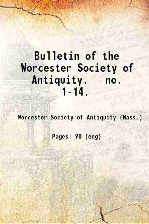 Bulletin of the Worcester Society of Antiquity.   no. 1-14. 