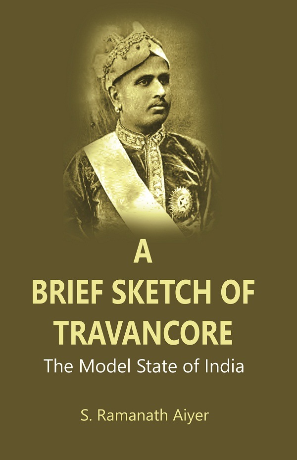 A Brief Sketch of Travancore : The Model State of India   