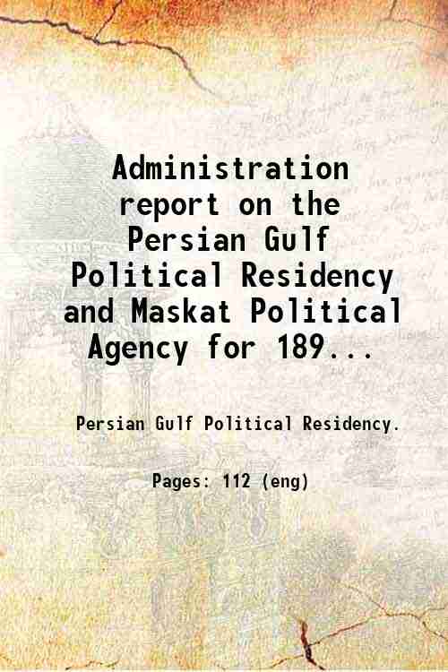 Administration report on the Persian Gulf Political Residency and Maskat Political Agency for 189...