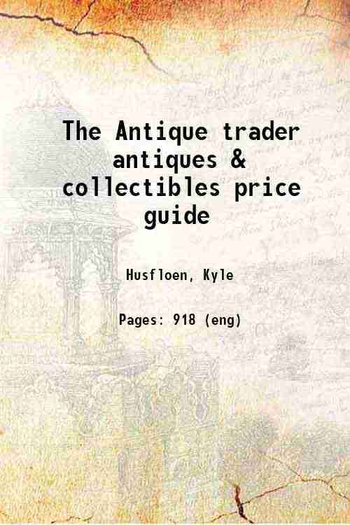 The Antique trader antiques & collectibles price guide 