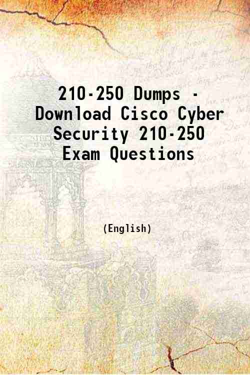 210-250 Dumps - Download Cisco Cyber Security 210-250 Exam Questions 