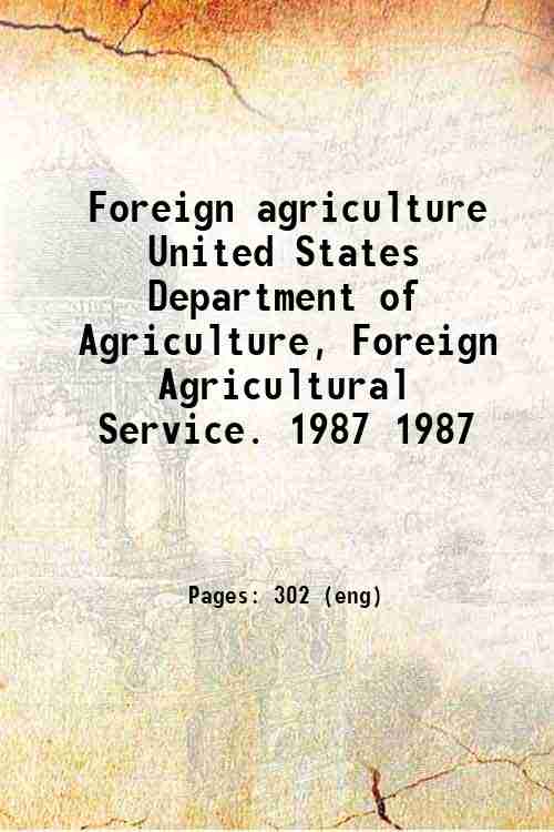 Foreign agriculture / United States Department of Agriculture, Foreign Agricultural Service. 1987...
