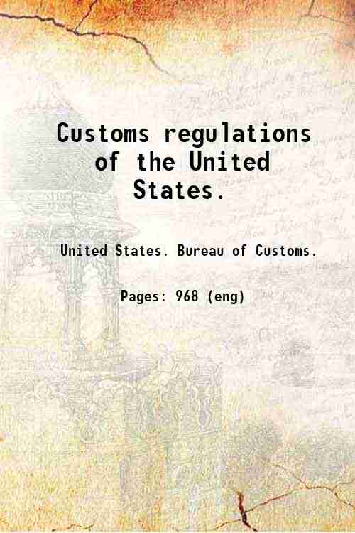 Customs regulations of the United States. 