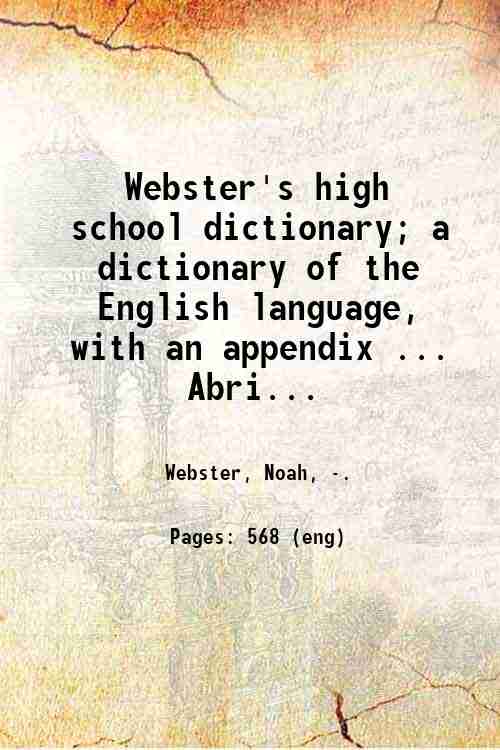 Webster's high school dictionary; a dictionary of the English language, with an appendix ... Abri...