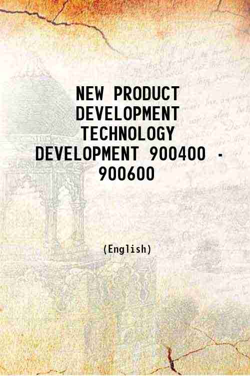NEW PRODUCT DEVELOPMENT TECHNOLOGY DEVELOPMENT 900400 - 900600 