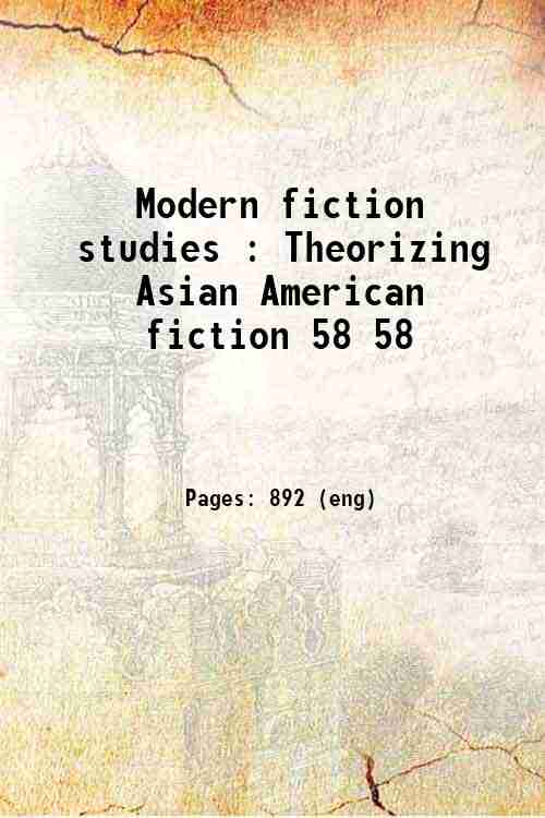 Modern fiction studies : Theorizing Asian American fiction 58 58
