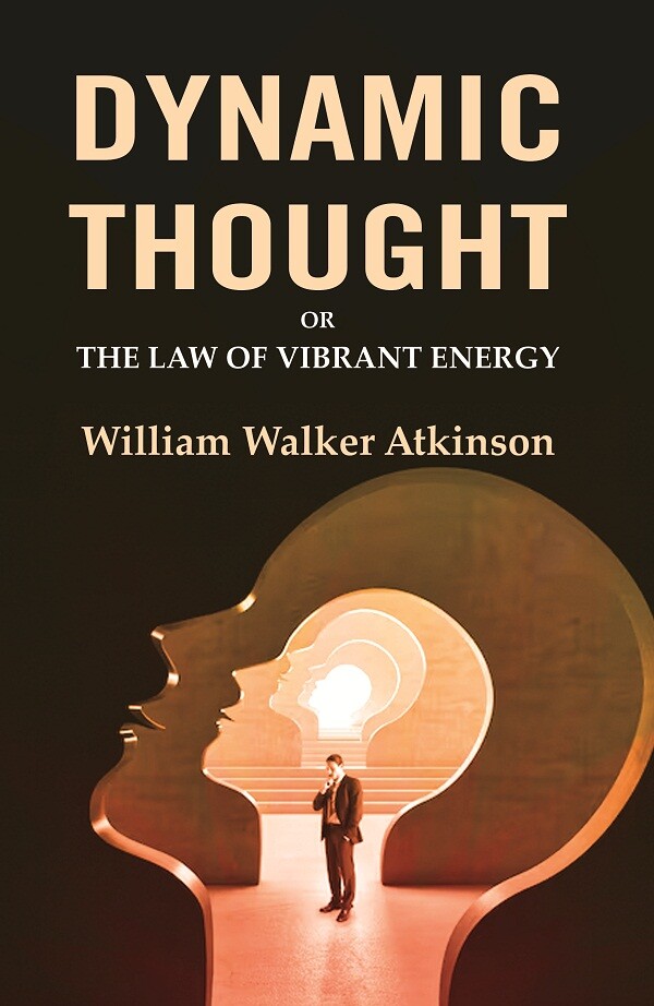 Dynamic Thought: Or the Law of Vibrant Energy
