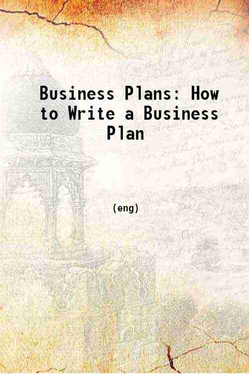 Business Plans: How to Write a Business Plan 