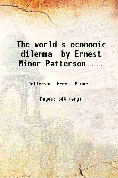 The world's economic dilemma  by Ernest Minor Patterson ... 