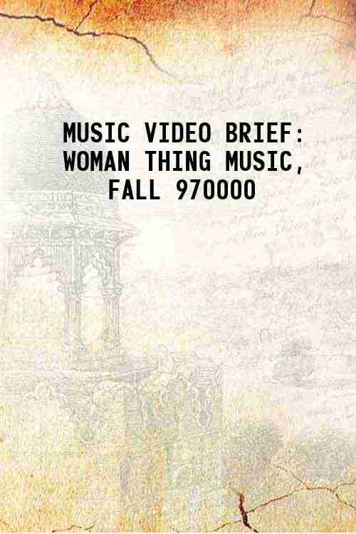 MUSIC VIDEO BRIEF: WOMAN THING MUSIC, FALL 970000 