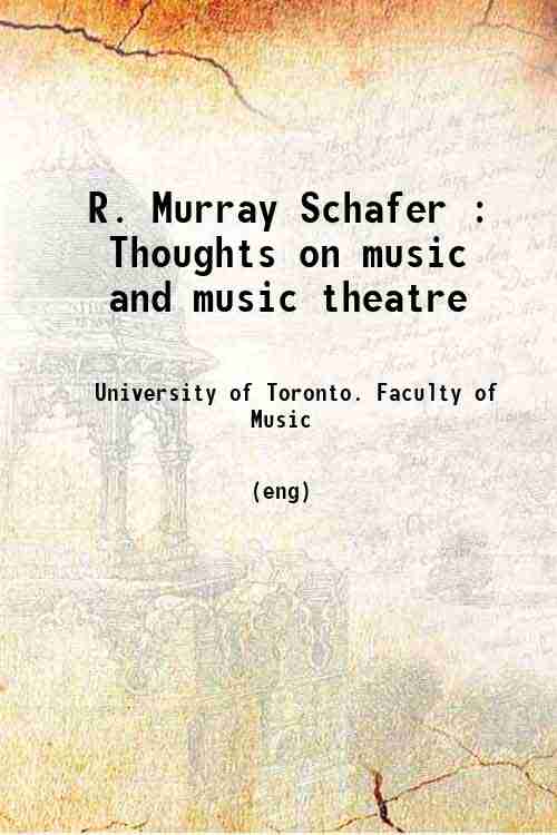 R. Murray Schafer : Thoughts on music and music theatre