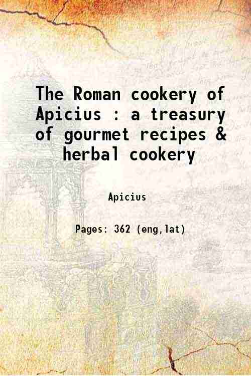 The Roman cookery of Apicius : a treasury of gourmet recipes & herbal cookery