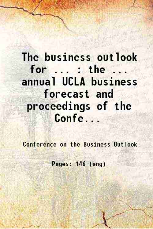 The business outlook for ... : the ... annual UCLA business forecast and proceedings of the Confe...