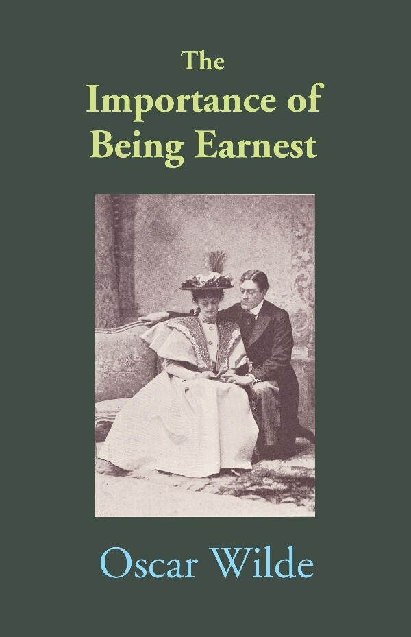 The Importance of Being Earnest: A Trivial Comedy for Serious People: A Trivial Comedy for Serious People