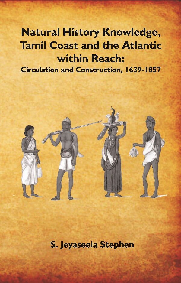 Natural History Knowledge, Tamil Coast and the Atlantic within Reach: Circulation and Construction, 1639-1857