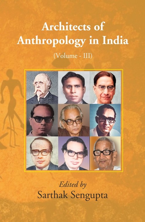 Architects of Anthropology in India (Volume III)