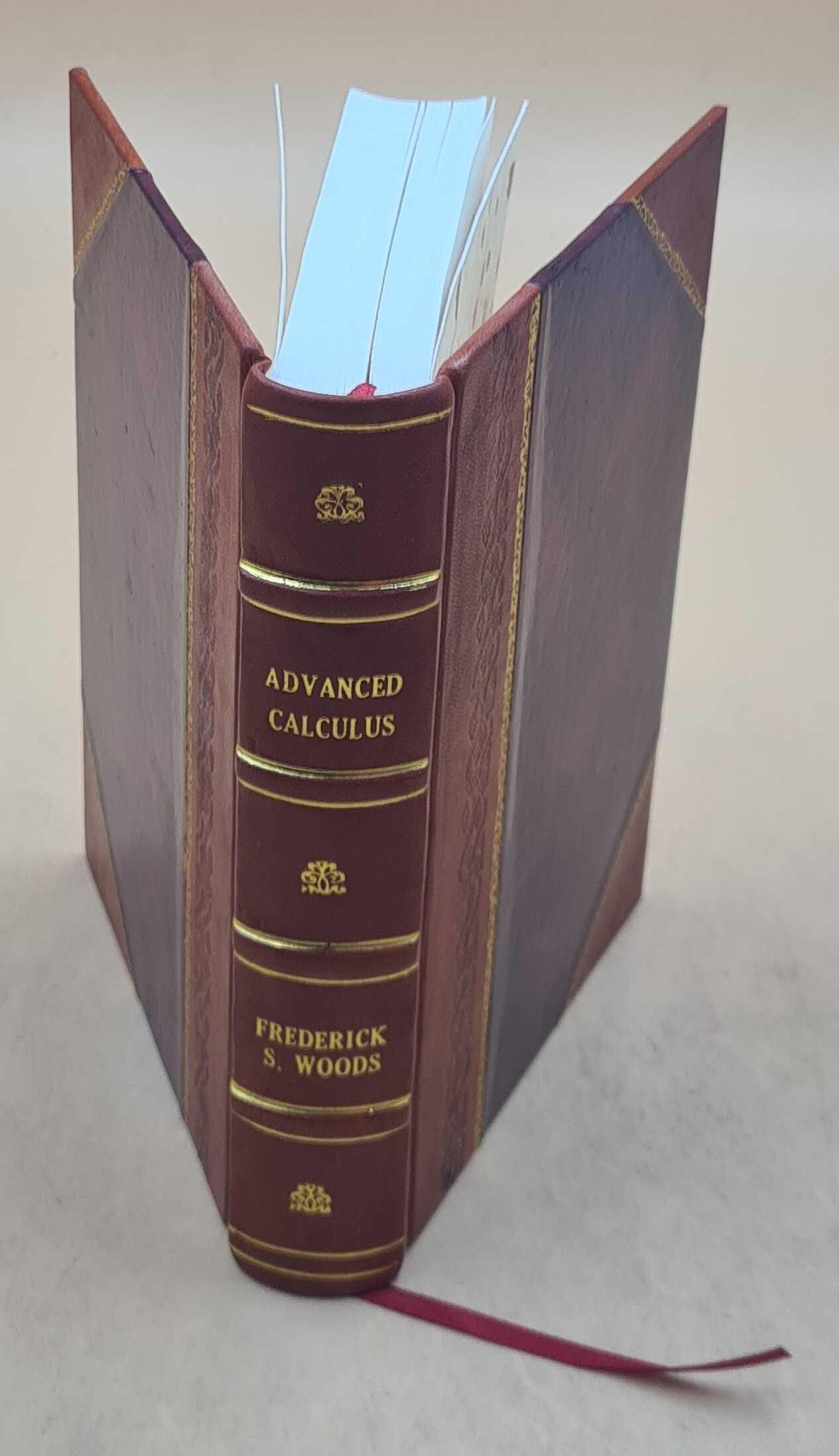 Advanced calculus; a course arranged with special reference to the needs of students of applied mathematics, by Frederick S. Woods. 1926 [Leather Bound]