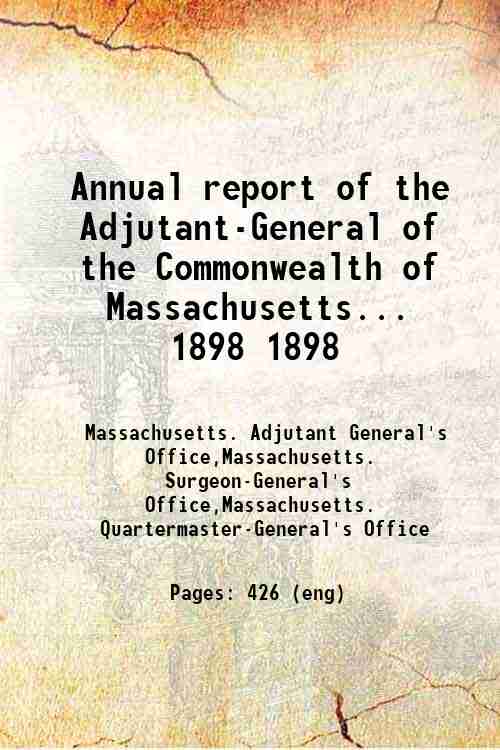 Annual report of the Adjutant-General of the Commonwealth of Massachusetts... 1898 1898