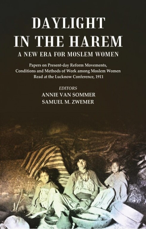 Daylight in the Harem a New Era for Moslem Women: Papers on Present-day Reform Movements, Conditi...