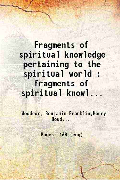 Fragments of spiritual knowledge pertaining to the spiritual world : fragments of spiritual knowl...