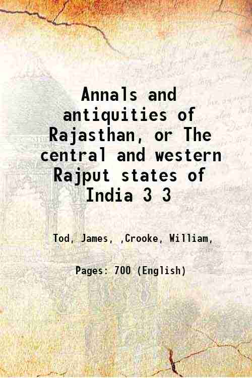 Annals and antiquities of Rajasthan: or The central and western Rajput states of India